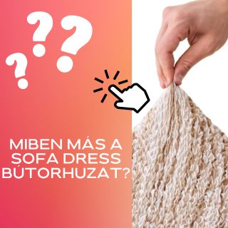 DE MIBEN MÁS a SOFA DRESS huzat?